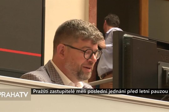 Pražští zastupitelé měli poslední jednání před letní pauzou