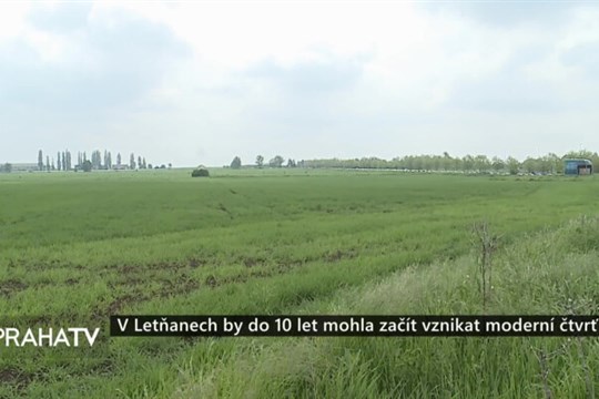 V Letňanech by do 10 let mohla začít vznikat moderní čtvrť