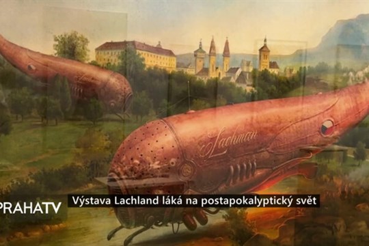 Výstava Lachland láká na postapokalyptický svět